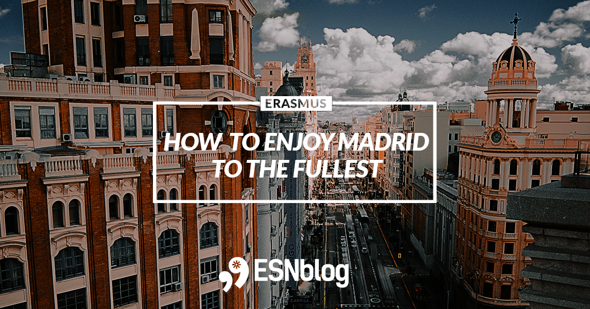 How to enjoy Madrid to the fullest!